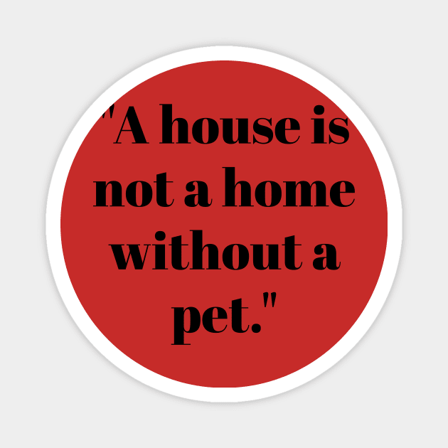 House is not a home without a pet Magnet by Threadz N Tails